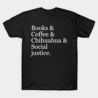 Books & Coffee & Chihuahua & Social Justice. T-Shirt